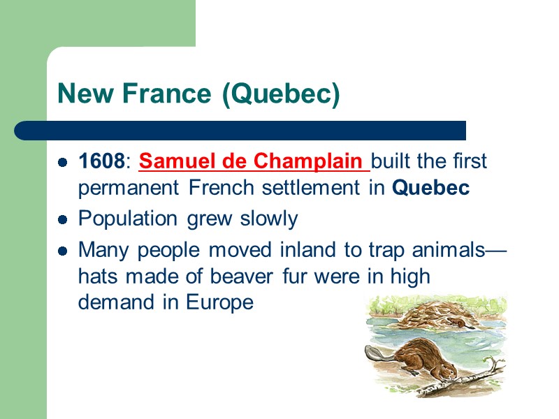 New France (Quebec) 1608: Samuel de Champlain built the first permanent French settlement in